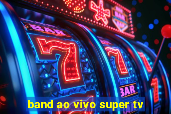 band ao vivo super tv